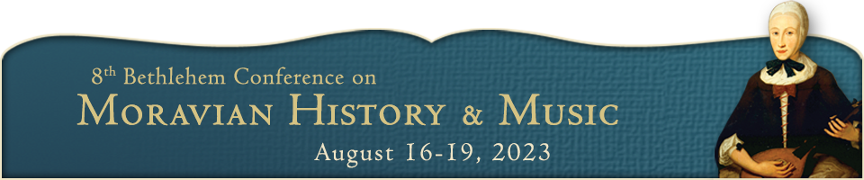 8th Bethlehem Conference on Moravian History and Music, August 16-19, 2023